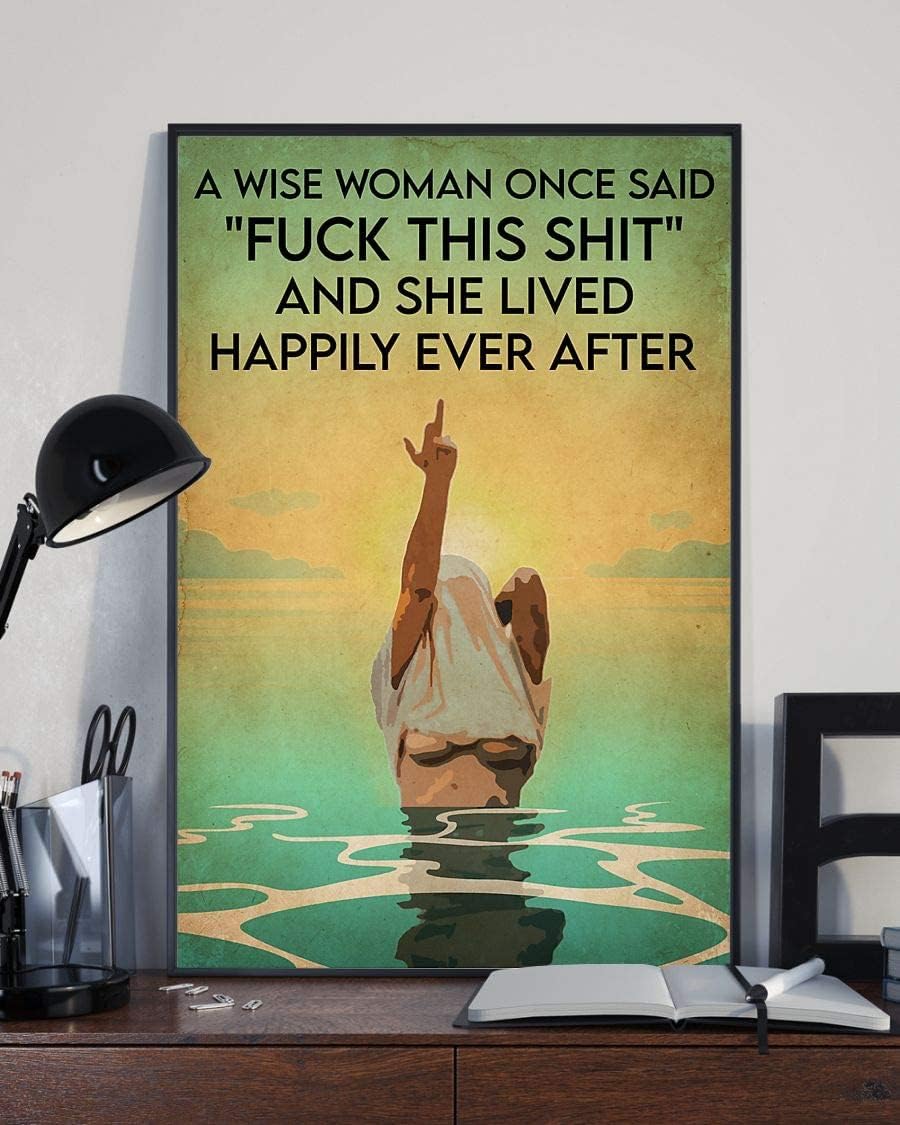 Yaasimoule Color Poster Wall Art Home Decor A Wise Woman Once Said Fuck This Shit And She Lived Happily Ever After