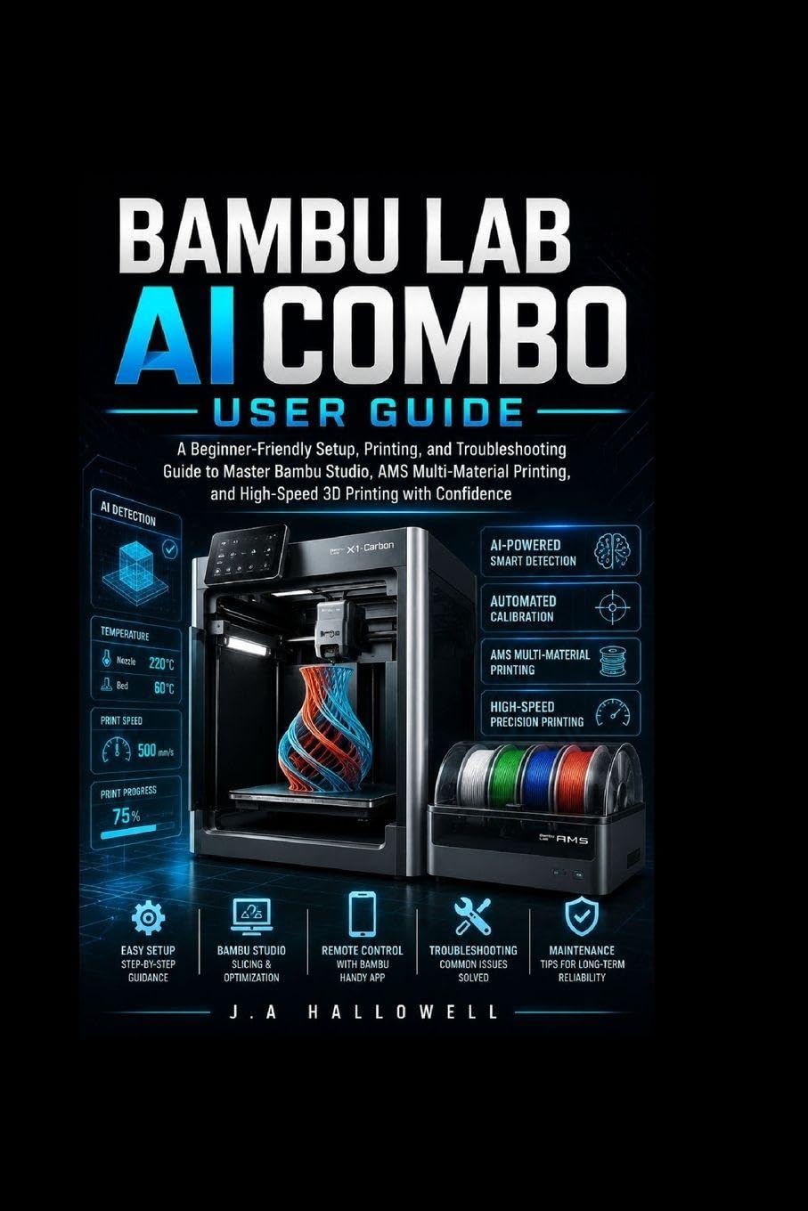 Bambu lab ai combo user guide: A Beginner-Friendly Setup, Printing, and Troubleshooting Guide to Master Bambu Studio, AMS Multi-Material Printing, and High-Speed 3D Printing with Confidence