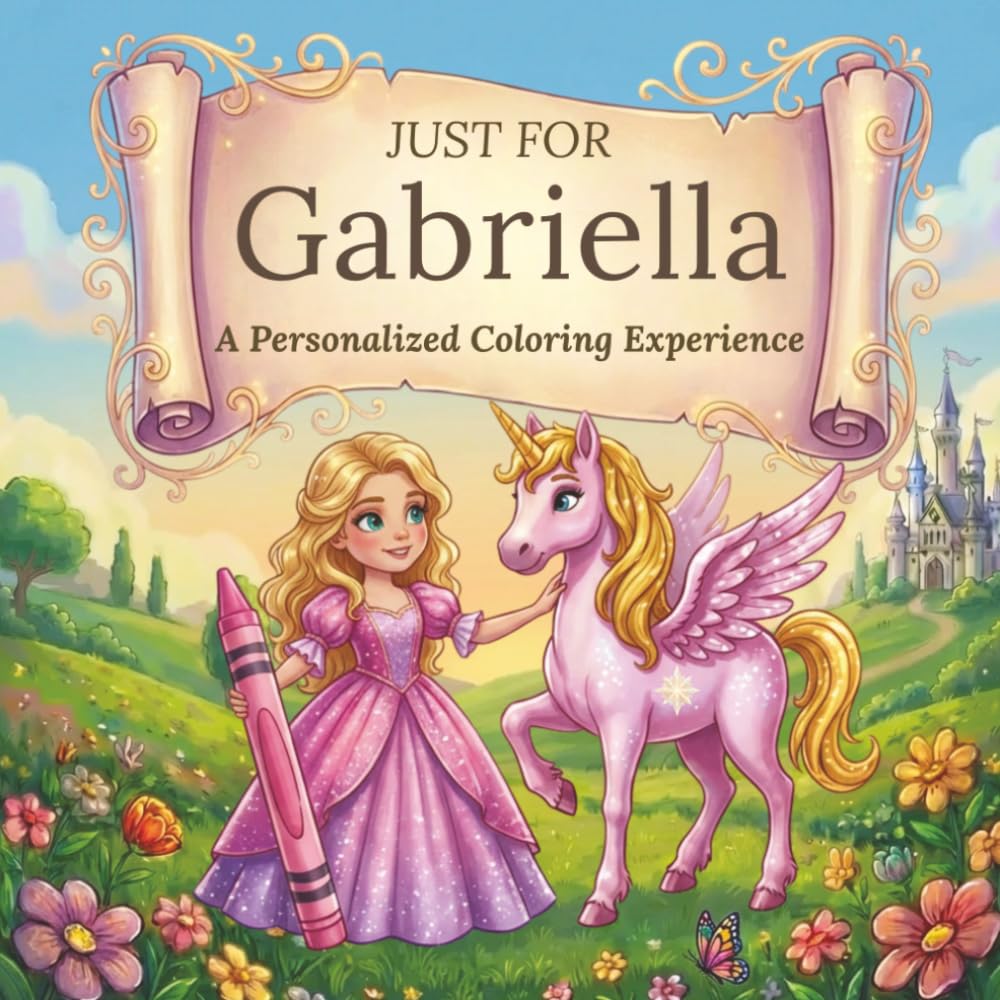 Just for Gabriella: A Personalized Coloring Experience: 50 total coloring pages | 28 coloring pages featuring Gabriella's name | 22 coloring pages themed for girls (Personalized Coloring Book Series)