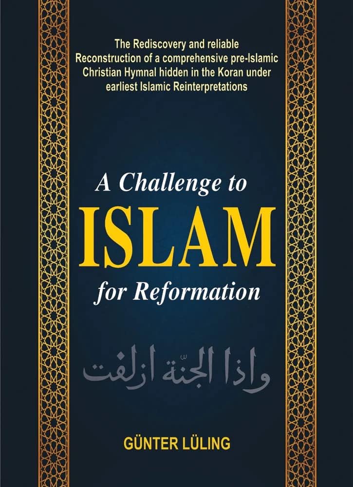 A Challenge to Islam for Reformation: The Rediscovery and Reliable Reconstruction of a Comprehensive Preislamic Christian Hymnal Hidden in the Koran under earliest Islamic Reinterpretations