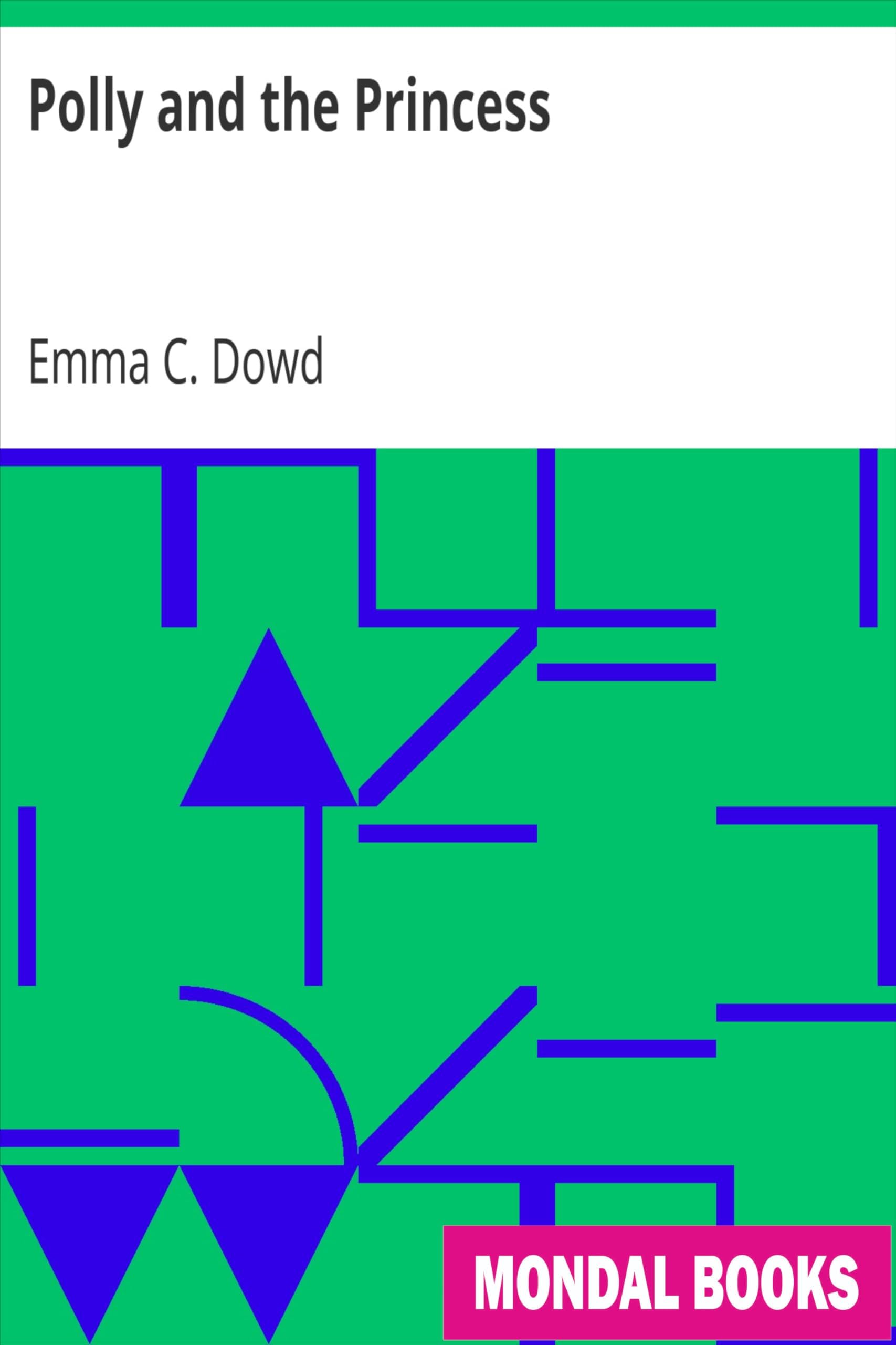 Polly and the Princess by Emma C. Dowd (MB11259) Reprint Edition by Mondal Books