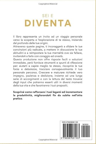 Sei e Diventa: Come un uomo può trovare la forza di cambiare il suo io e il coraggio di scoprire la