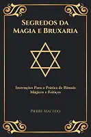 Segredos da Magia e Bruxaria: Instruções Para a Prática de Rituais Mágicos e Feitiços (Edição Capa Especial)