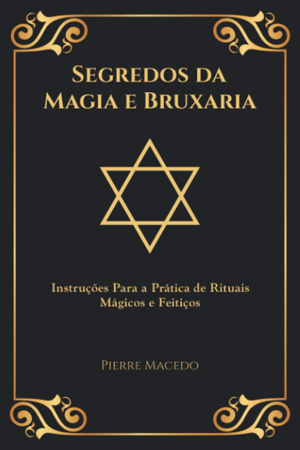 Segredos da Magia e Bruxaria: Instruções Para a Prática de Rituais Mágicos e Feitiços (Edição Capa Especial)