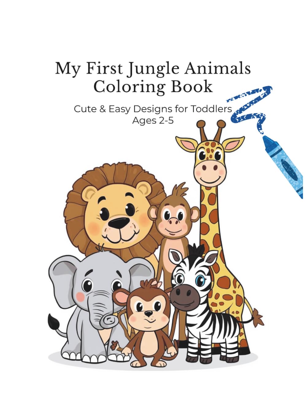 My First Jungle Animals Coloring Book: Cute & Easy Designs for Toddlers Ages 2-5 (My First Coloring Book Series)