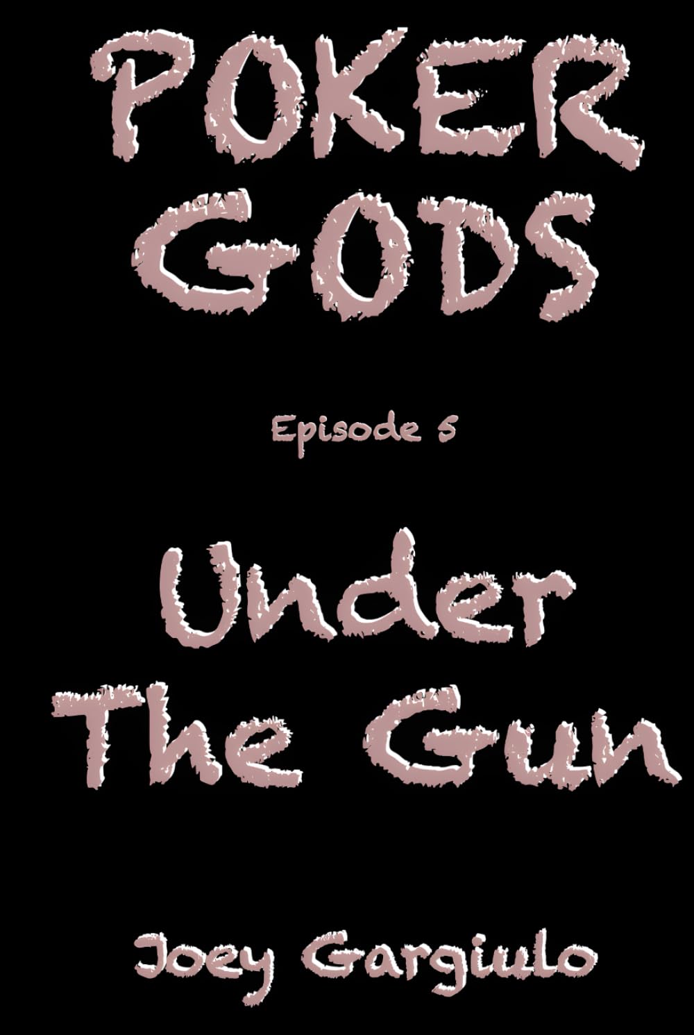POKER GODS: Episode 5: UNDER THE GUN (POKER GODS The Series)