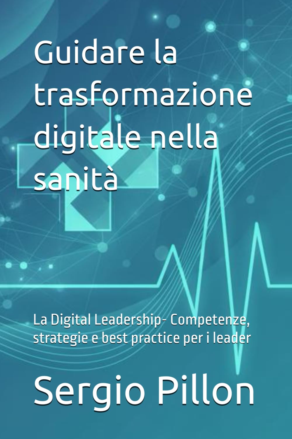 Guidare la trasformazione digitale nella sanità: La Digital Leadership- Competenze, strategie e best practice per i leader