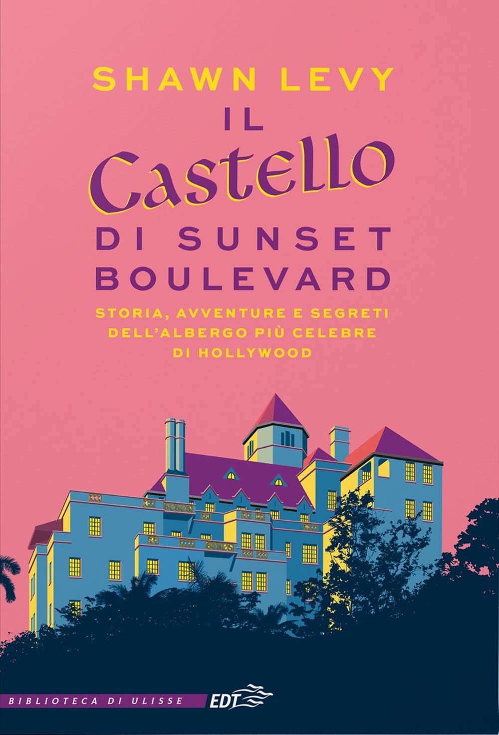 Il Castello Di Sunset Boulevard. Storia, Avventure E Segreti Dell’Albergo Più Celebre Di Hollywood - 4