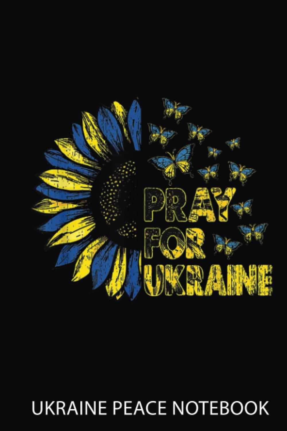 Ukraine Peace Notebook: Pray For Ukraine Ee Support Ukrainian Sunflower Peace Lover | Notebook 6X9 120 Pages | Support Ukraine