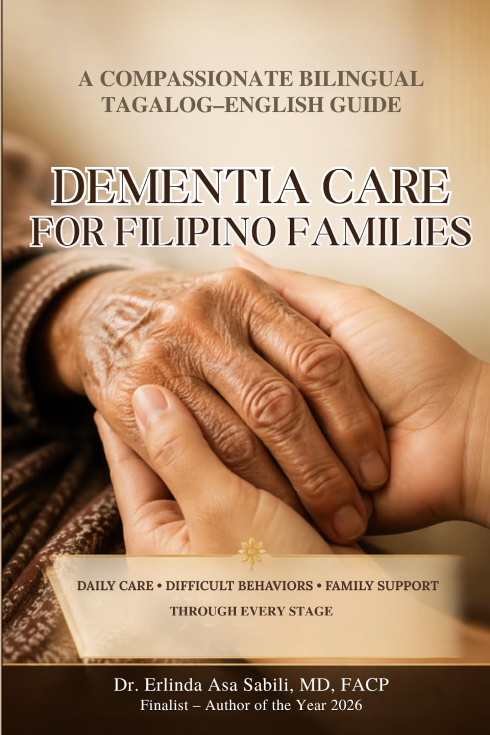 Dementia Care for Filipino Families: A Compassionate Bilingual Tagalog–English Guide to Daily Care, Difficult Behaviors, and Family Support Through Every Stage