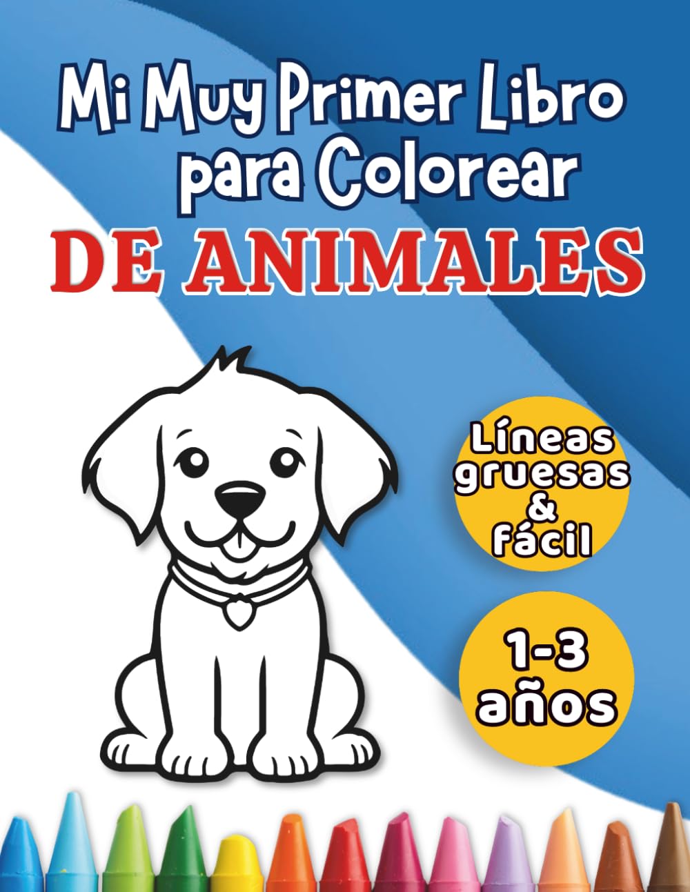 Mi Muy Primer Libro para Colorear de Animales: Imágenes grandes y sencillas para bebés de 1-3 años (Serie Pequeñas Manos)