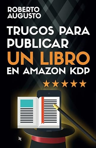 TRUCOS PARA PUBLICAR UN LIBRO EN AMAZON KDP: Todo lo que necesitas saber para autopublicar un libro con éxito (SERIE ESCRITOR DE ÉXITO)