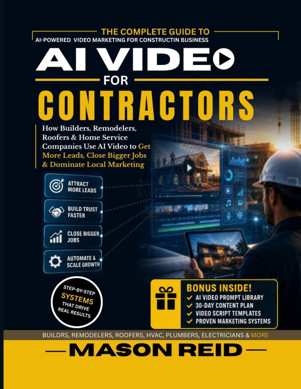 AI VIDEO FOR CONTRACTORS: How Builders, Remodelers, Roofers & Home Service Companies Use AI Video to Get More Leads, Close Bigger Jobs & Dominate Local Marketing