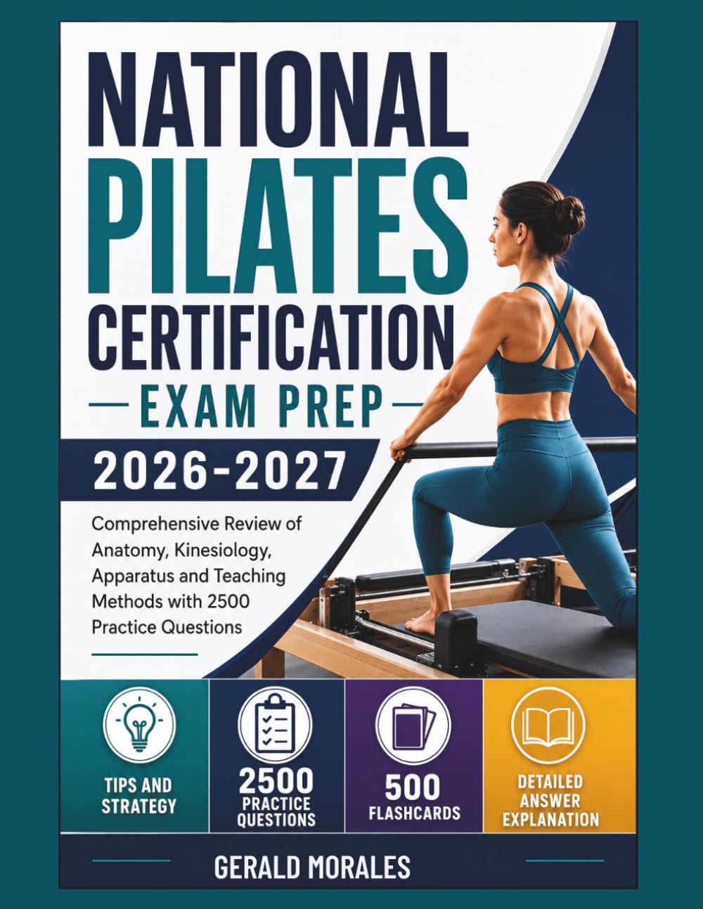 National Pilates Certification Exam Prep 2026-2027: Comprehensive Review of Anatomy, Kinesiology, Apparatus and Teaching Methods with 2500 Practice Questions