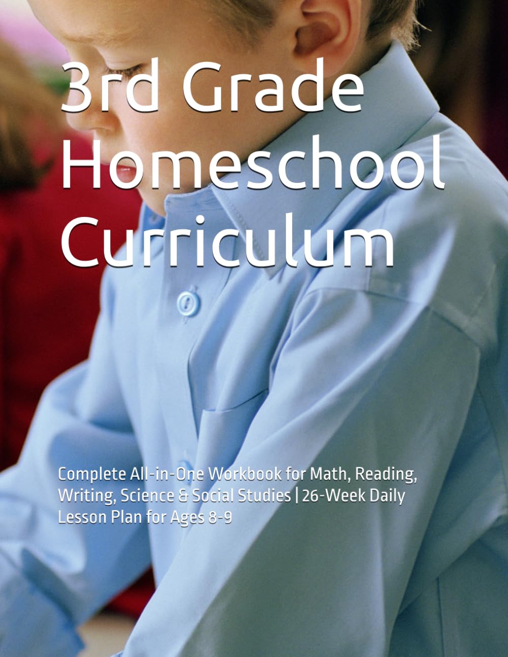 3rd Grade Homeschool Curriculum Complete 450+ pages: Complete All-in-One Workbook for Math, Reading, Writing, Science & Social Studies | 26-Week Daily ... (Growing minds at home homeschool workbooks)