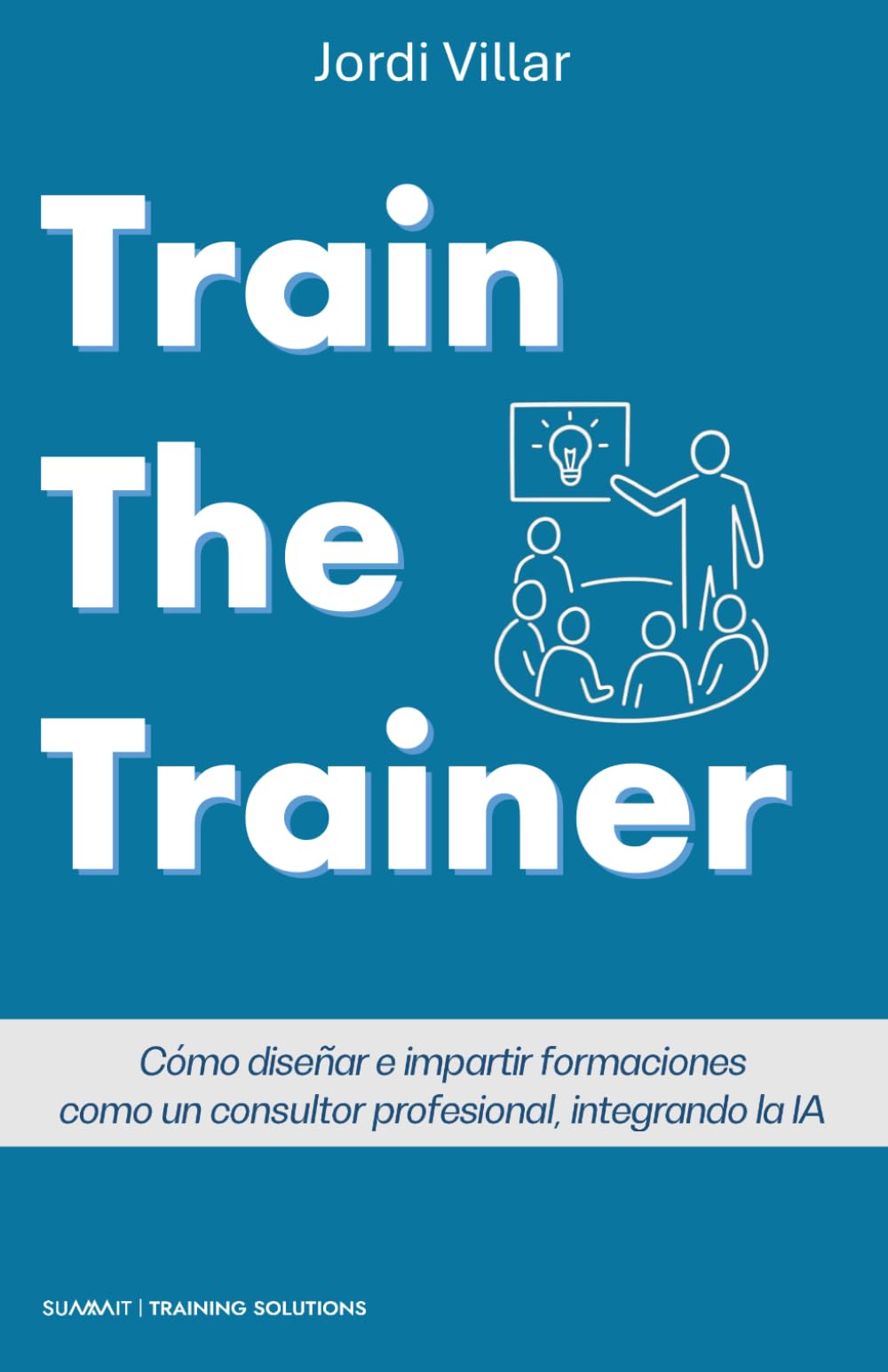 Train The Trainer: Cómo diseñar e impartir formaciones como un consultor profesional, integrando la IA