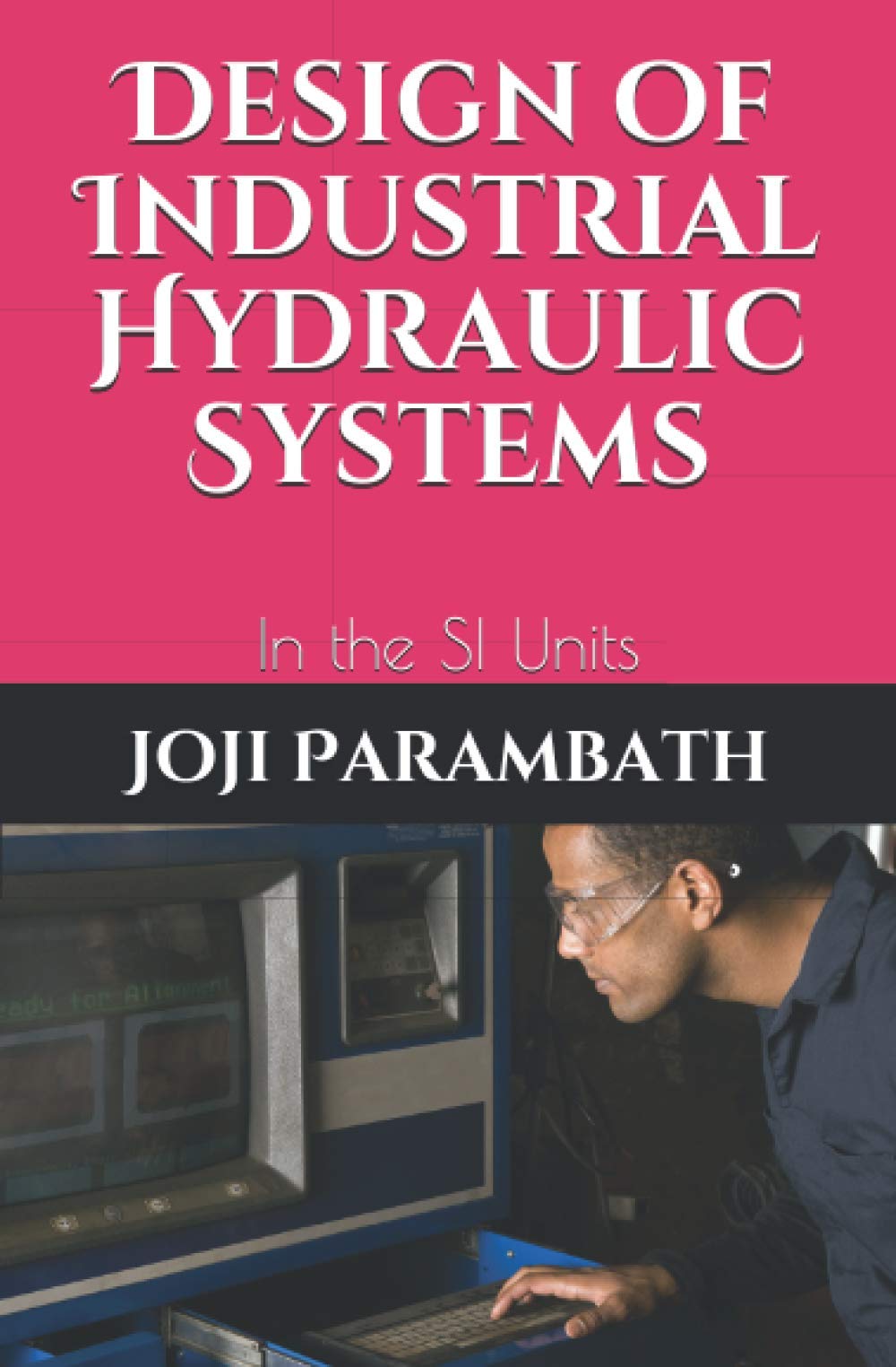 Design of Industrial Hydraulic Systems: In the SI Units: 7 (Industrial Hydraulic Book Series (in the SI Units))