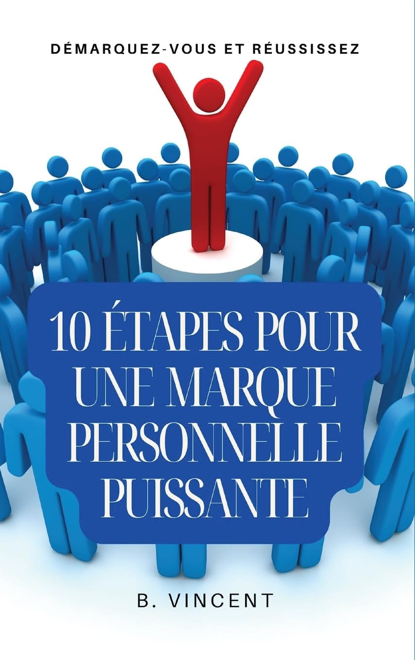 10 étapes pour une marque personnelle puissante: Démarquez-vous et réussissez