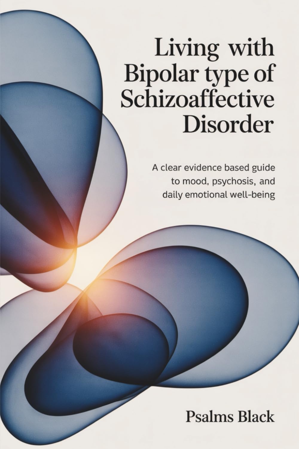 Living with Bipolar Type Of Schizoaffective Disorder: A Clear Evidence Based Guide To Mood, Psychosis, and Daily Emotional Well-being
