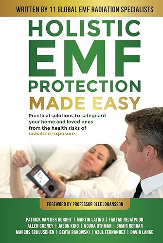 Holistic EMF Protection Made Easy: Practical Solutions to Safeguard Your home and Loved Ones From the Health Risks of Radiation Exposure