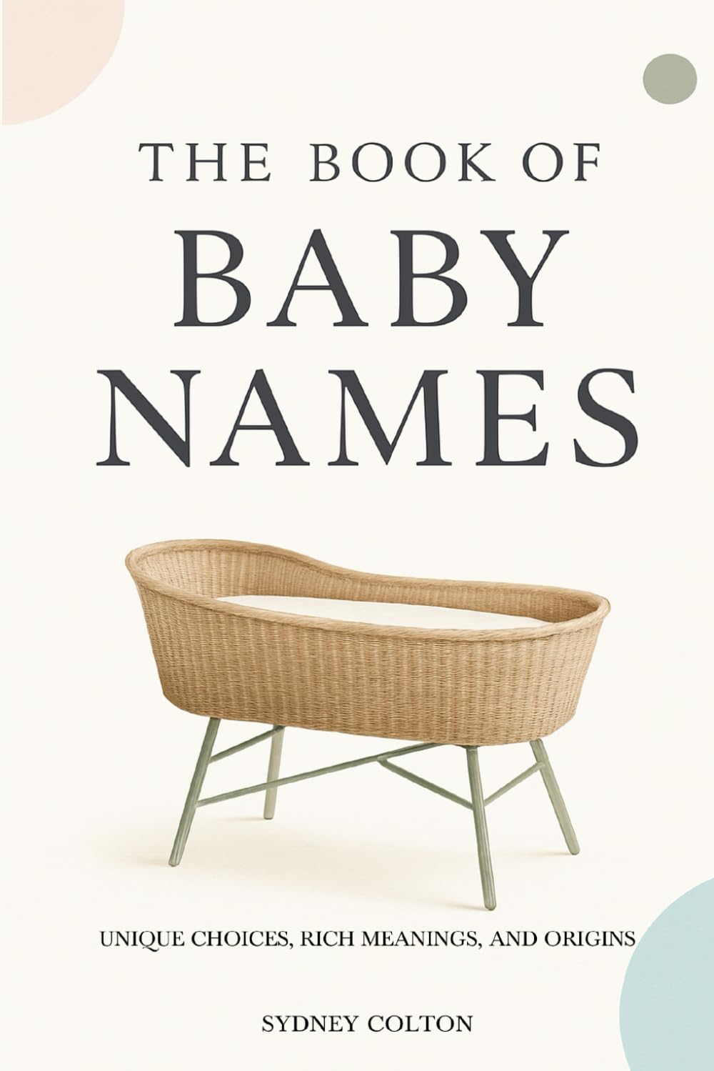 The Book of Baby Names: Unique Choices, Rich Meanings, and Origins