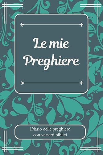 Le mie Preghiere: il tuo diario-agenda personale delle preghiere (con versetti biblici): Diario personale per annotare le proprie preghiere, riflessioni e pensieri (100 pag.)