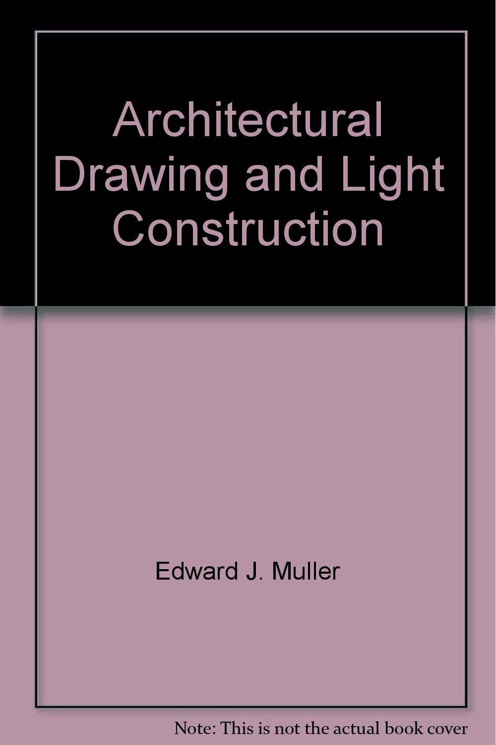 Architectural Drawing and Light Construction Edward J. Muller Amazon