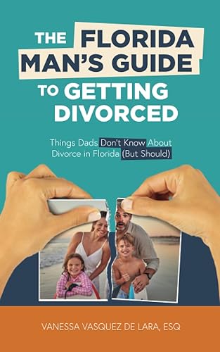 The Florida Man’s Guide to Getting Divorced: Things Dads Don’t Know About Divorce in Florida (But Should)
