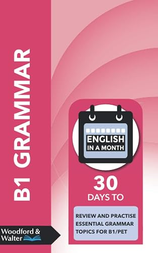B1 Grammar: 30 days to review and practise essential grammar topics for B1/PET