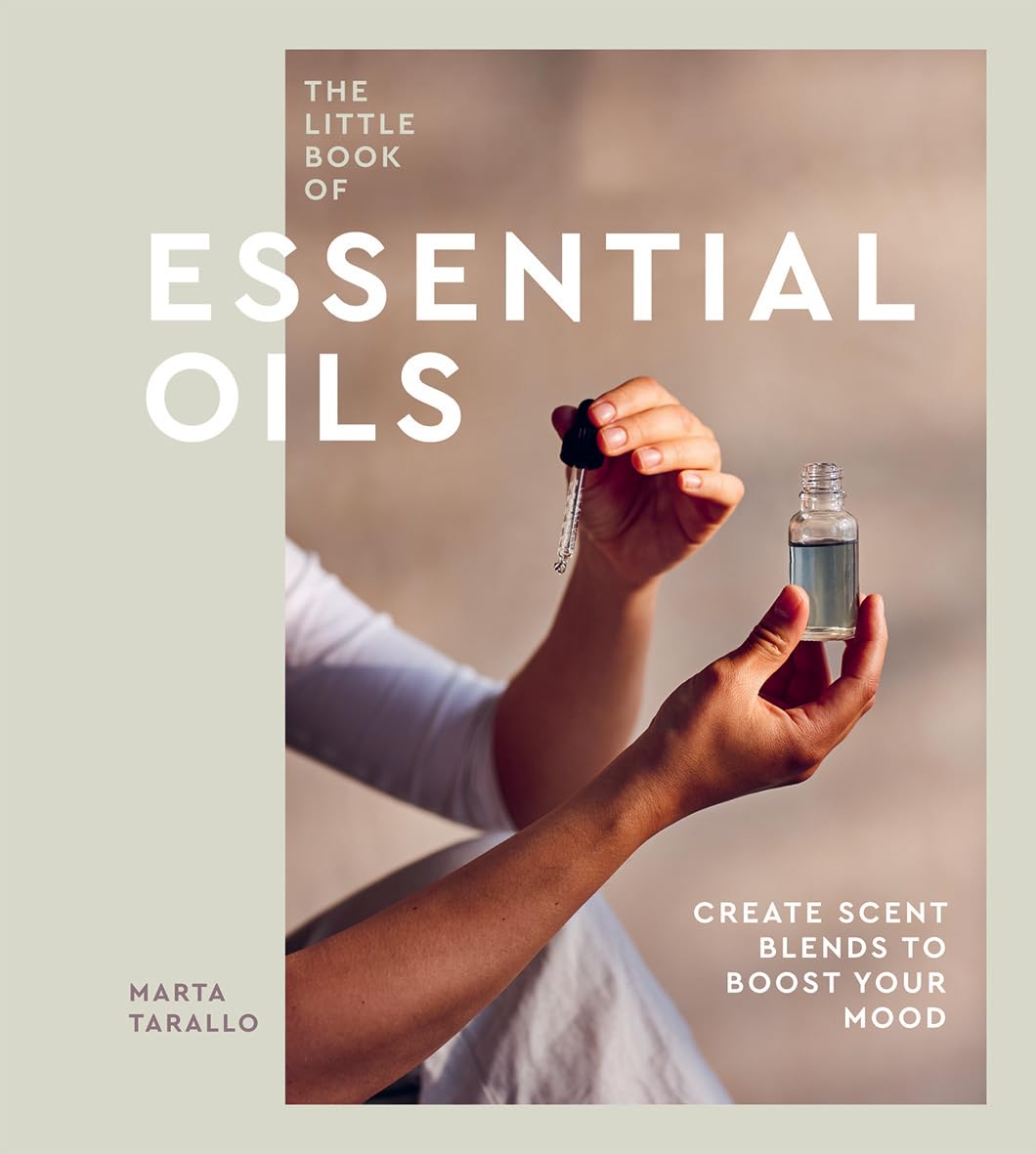 Book of Essential Oils Introduction to Choosing, Using and Blending Oils