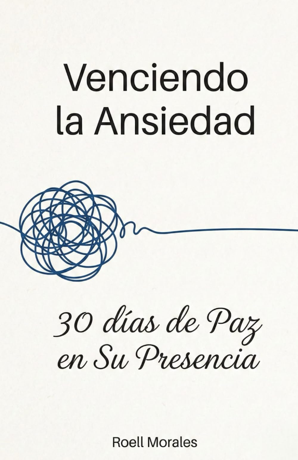 Venciendo la Ansiedad: 30 Días de Paz en Su Presencia