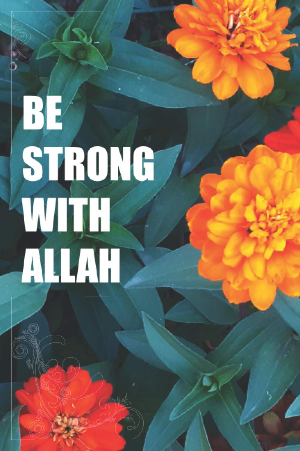 Be Strong With Allah: 120 Decorated Pages Muslim Journal/Diary with 60 Inspirational Qur’an Quotes - Islamic Gift for Women, Girls and Men. (We are Muslims)