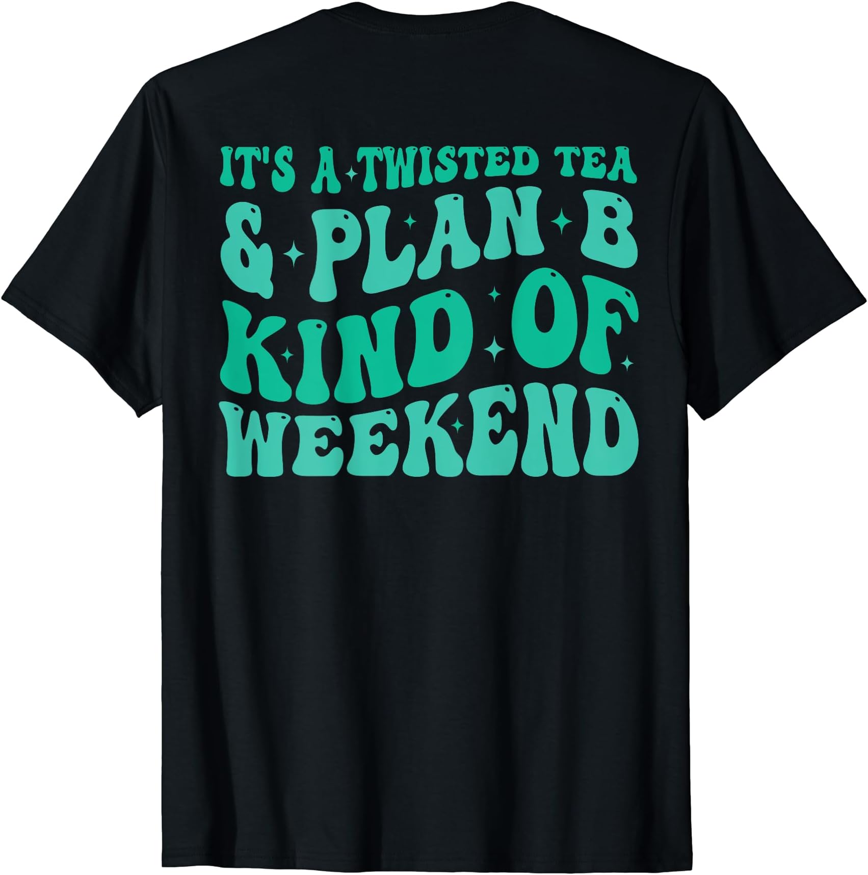 It's a twisted tea and plan b kind of weekend Funny Sayings T-Shirt