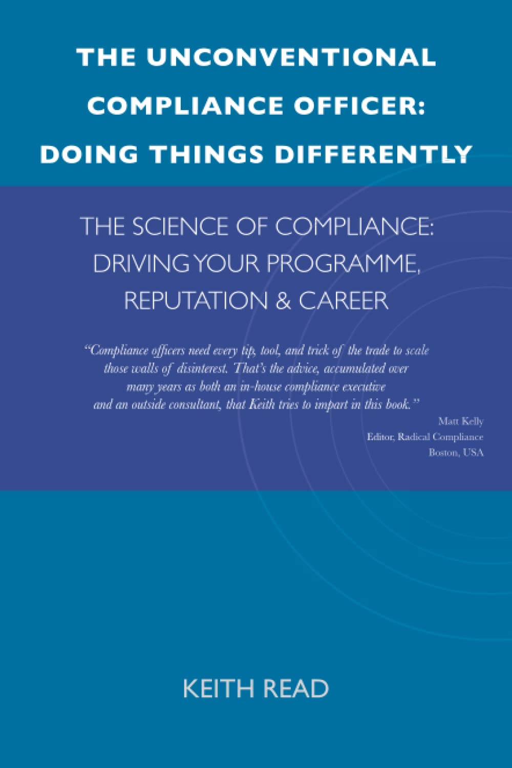 THE UNCONVENTIONAL COMPLIANCE OFFICEROFFICER: DOING THINGS DIFFERENTLY: THE SCIENCE OF COMPLIANCE: DRIVING YOUR PROGRAMME, REPUTATION & CAREER