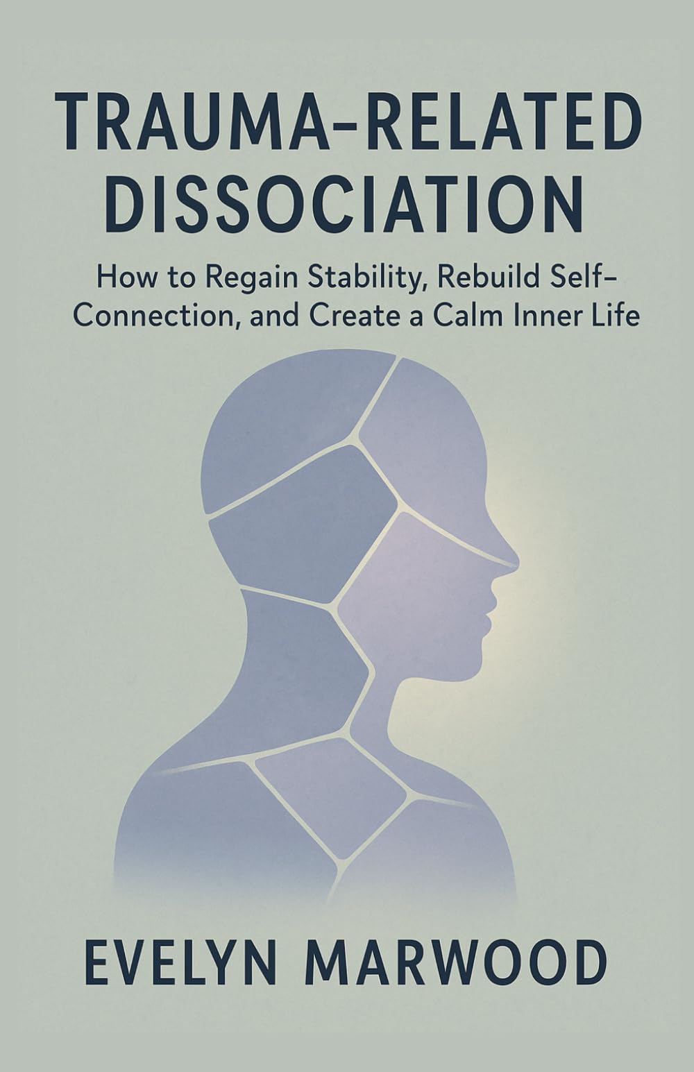 TRAUMA RELATED DISSOCIATION: How to Regain Stability, Rebuild Self-Connection, and Create a Calm Inner Life