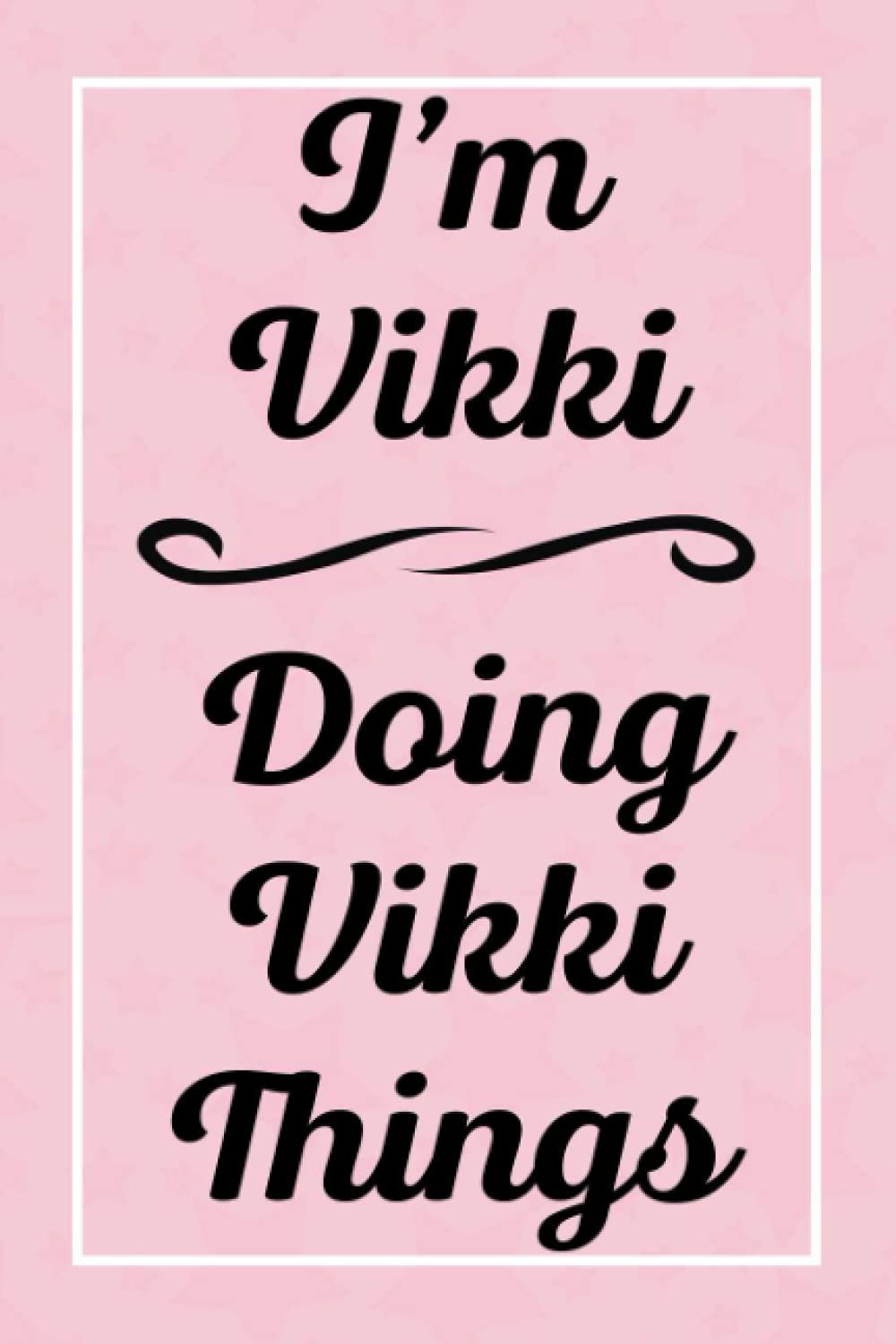 I'm Vikki Doing Vikki Things: Perfect for Sketching Drawing Noting and Writing, 120 Pages, 6x9