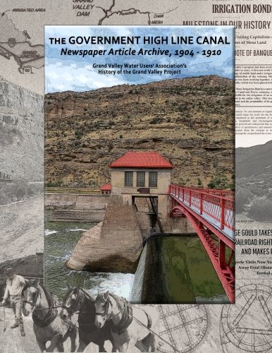 The Government High Line Canal Newspaper Article Archive, 1904-1910: Grand Valley Water Users' Associations's History of the Grand Valley Project