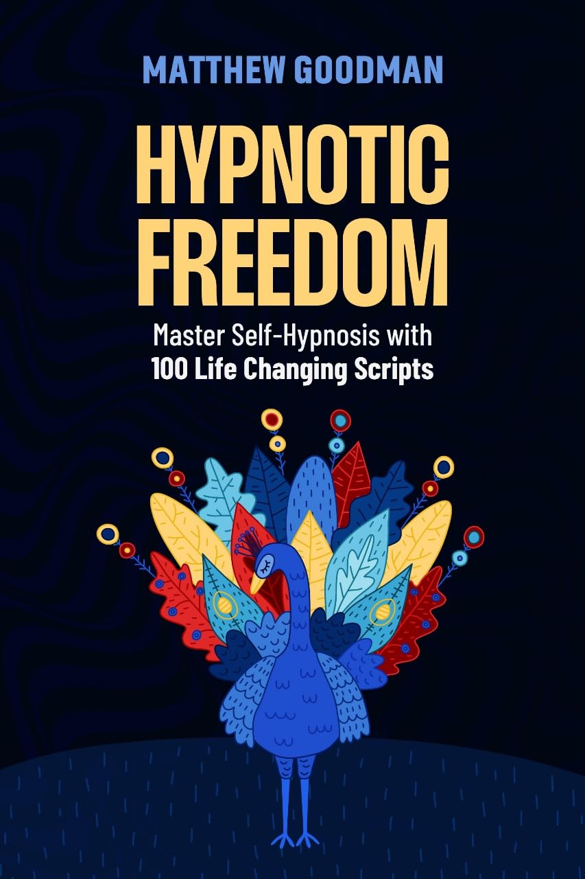 Hypnotic Freedom: Master Self-Hypnosis with 100 Life-Changing Scripts