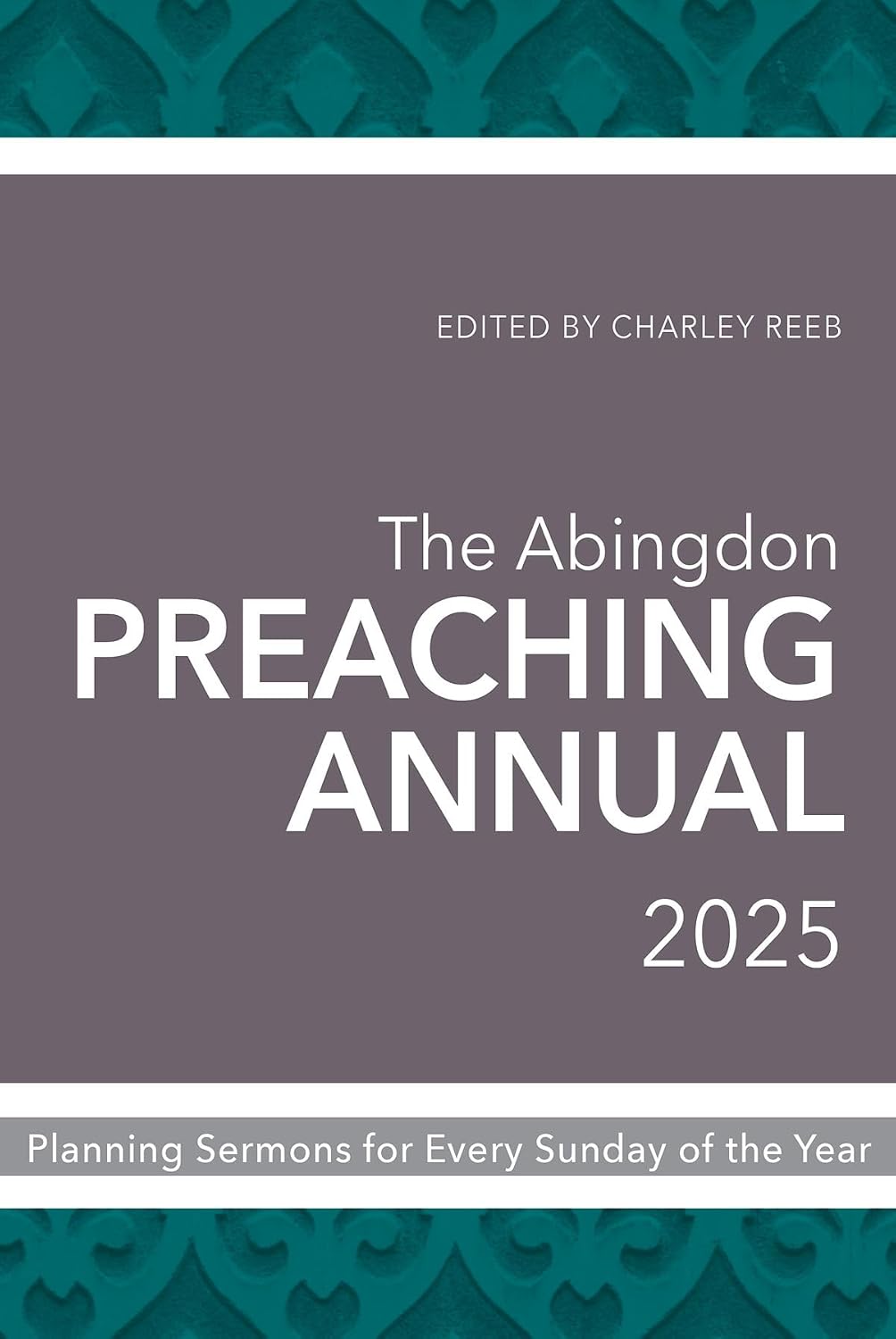 The Abingdon Preaching Annual 2025 Planning Sermons for Every Sunday