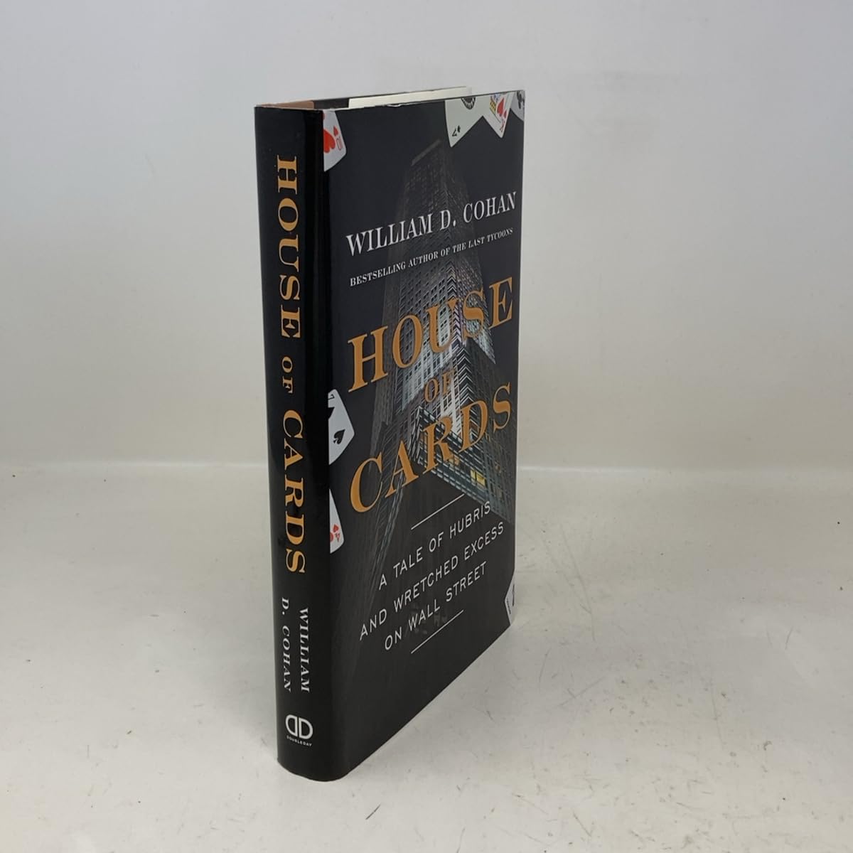 House of Cards: A Tale of Hubris and Wretched Excess on Wall Street Cohan, William D.