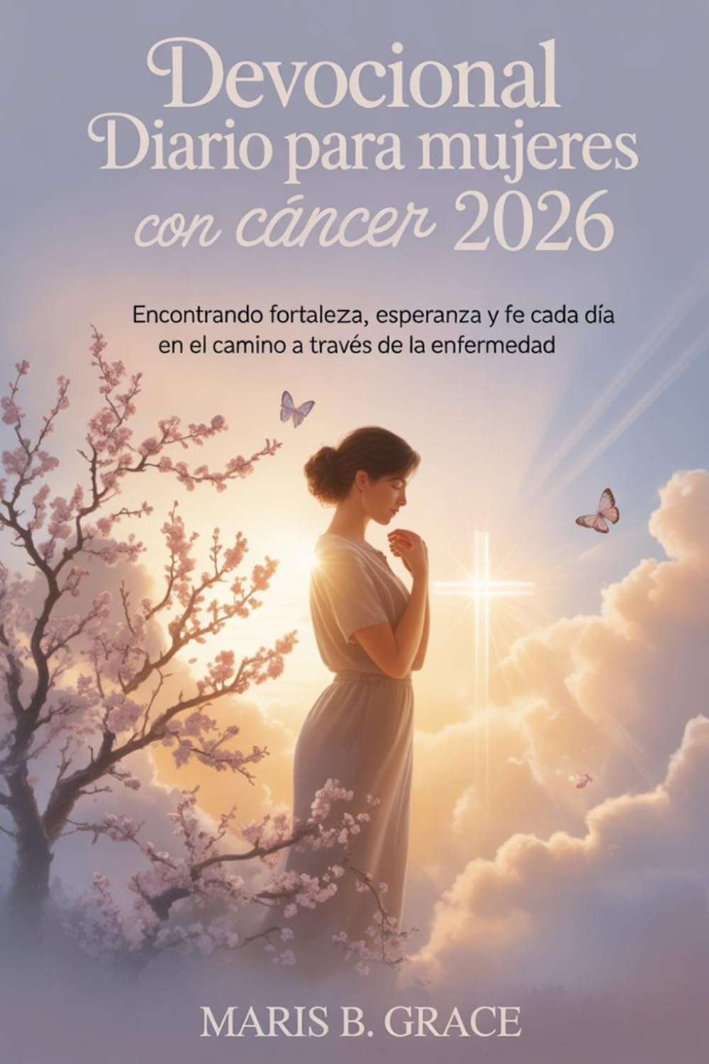 Devocional diario para mujeres con cáncer 2026: Encontrando Fortaleza, Esperanza y Fe cada día en el camino a través de la enfermedad