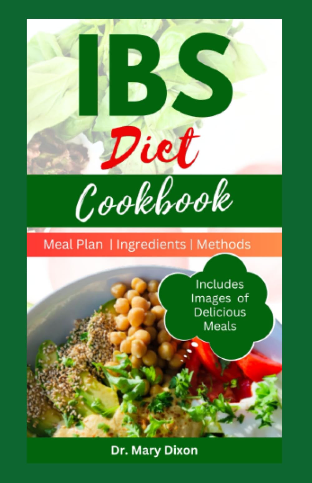 IBS DIET COOKBOOK: Delectable Recipes to Prevent and Manage Symptoms of Irritable Bowel Syndrome