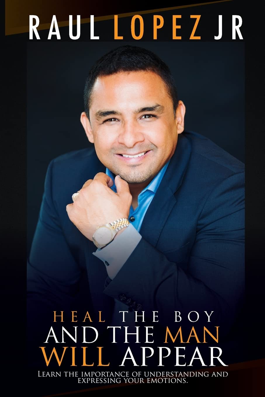 Heal the boy and the man will appear: Learn to understand and express your emotions: 1 (Heal the Boy and the Man Will Appear - Transformation Chronicles)