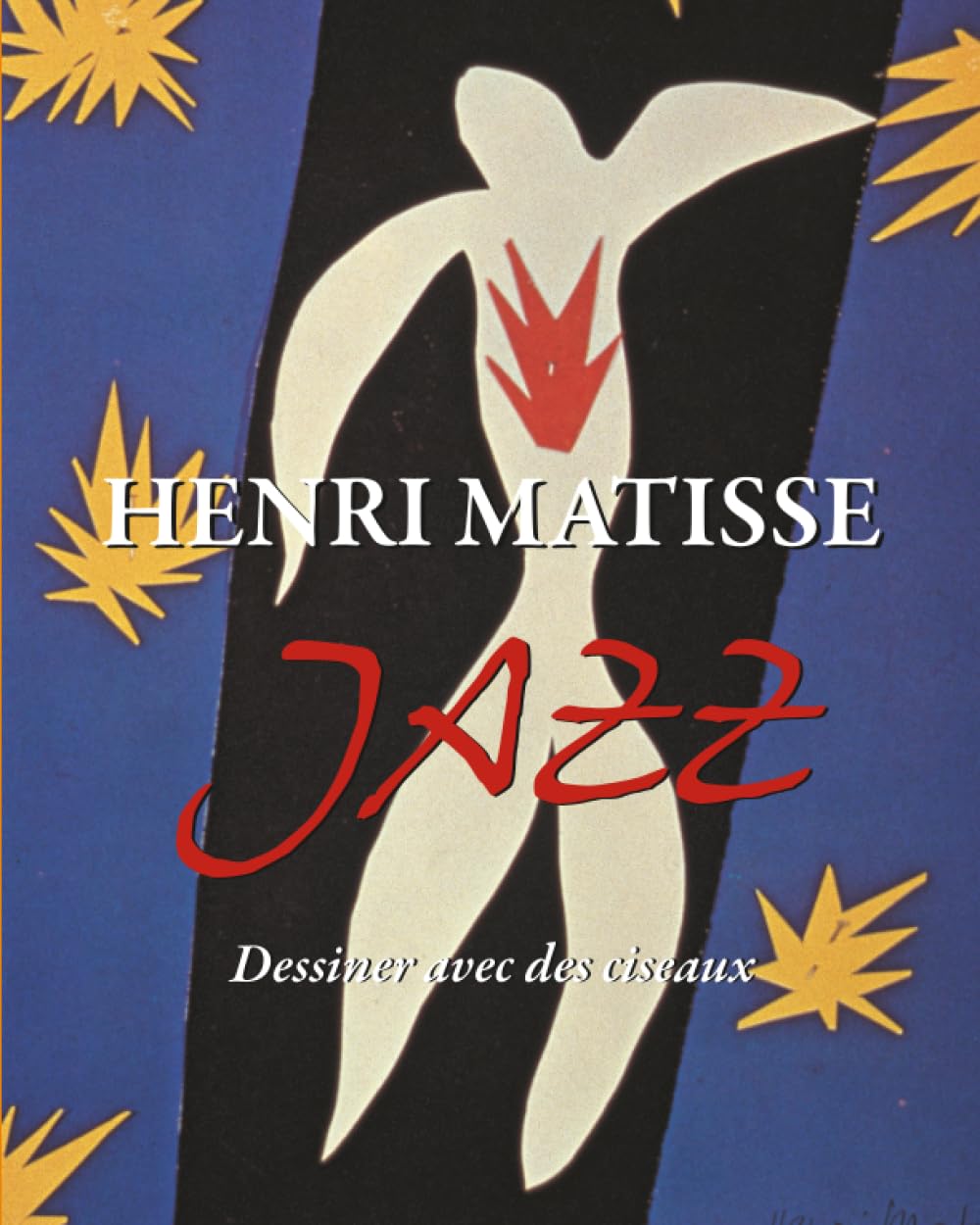 Henri Matisse JAZZ: Dessiner avec des ciseaux (French Edition