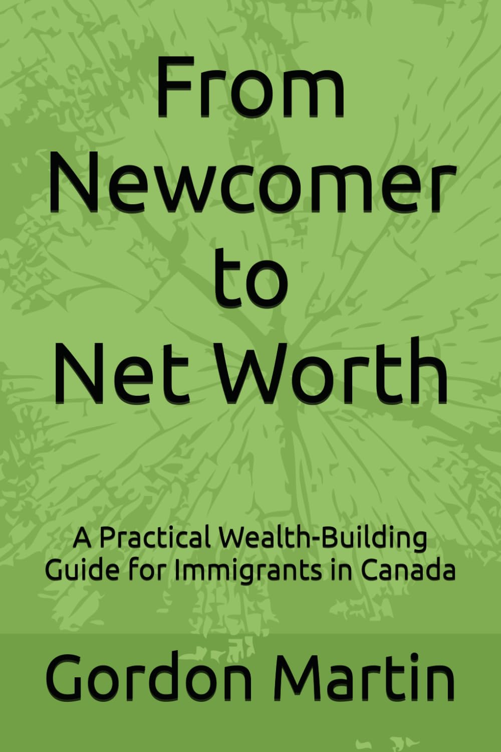 From Newcomer to Net Worth: A Practical Wealth-Building Guide for Immigrants in Canada