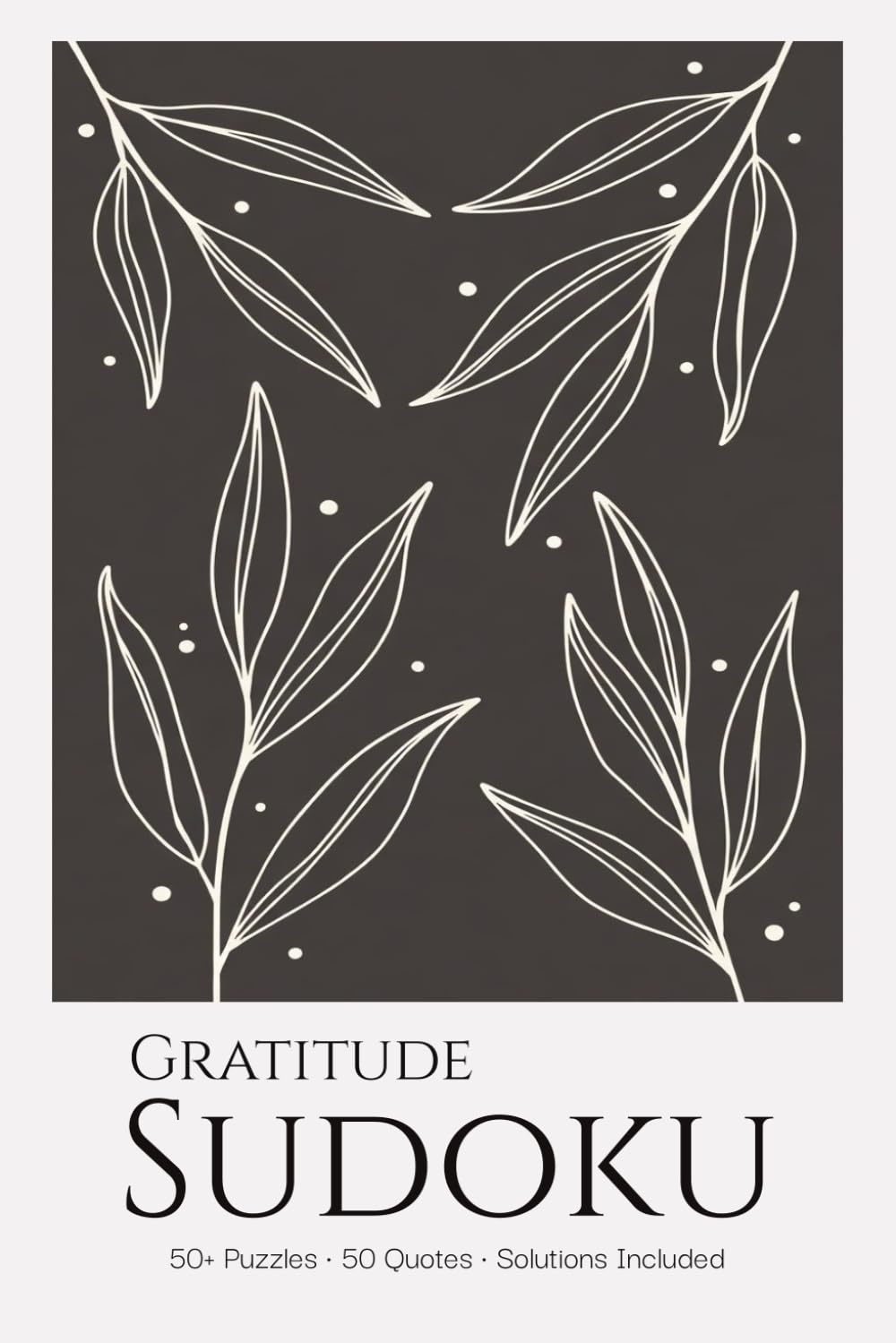 Gratitude Sudoku Puzzle Book for Adults: Sudoku Puzzles with Gratitude Quotes | Cultivate Thankfulness & Mindfulness | 6x9 inches, 110 Pages | 50+ Puzzles | Solutions Included