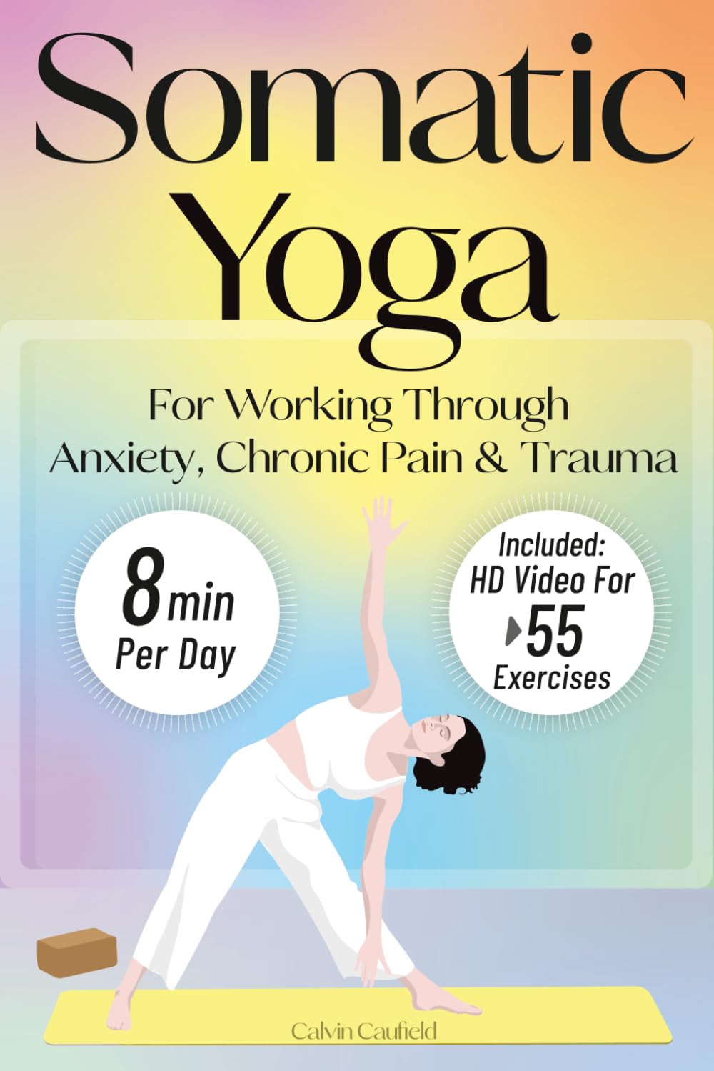 Somatic Yoga For Working Through Anxiety, Chronic Pain & Trauma: An 18-Day Guide to Nervous System Regulation in 8 minutes/day With 55+ Step-By-Step ... 4 (PTSD, Anxiety & Chronic Pain Books)
