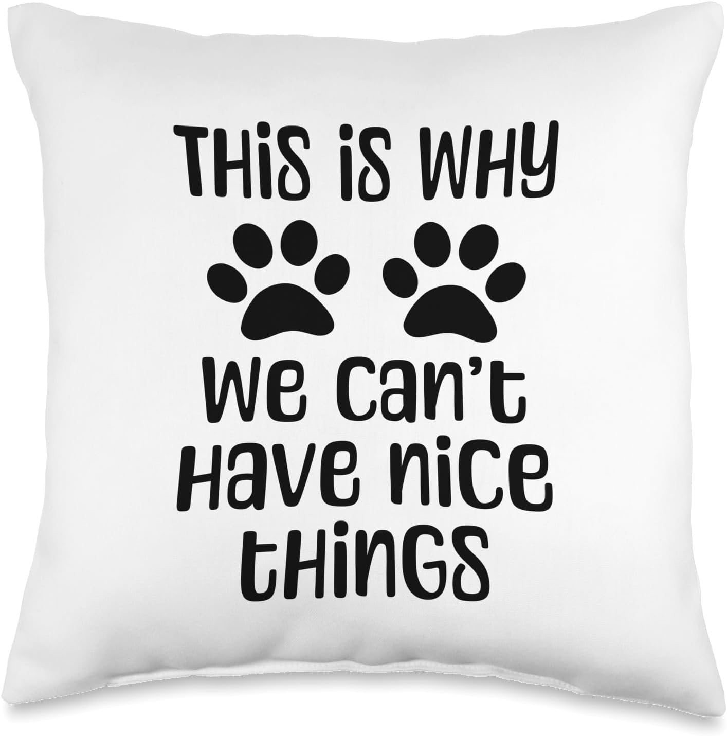 This Is Why We Can't Have Nice Things - Paws - Black Letters Throw Pillow