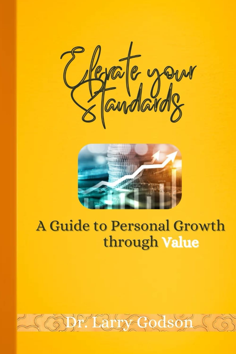 ELEVATE YOUR STANDARDS: A Guide to Personal Growth through Value