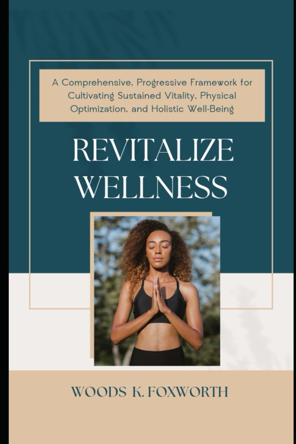 Revitalize Wellness: A Comprehensive, Progressive Framework for Cultivating Sustained Vitality, Physical Optimization, and Holistic Well-Being (The ... the connected systems of optimal health)